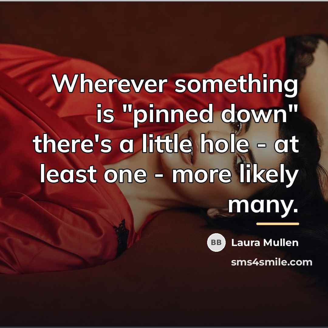 “Wherever something is "pinned down" there's a little hole -…” quote by Laura Mullen
