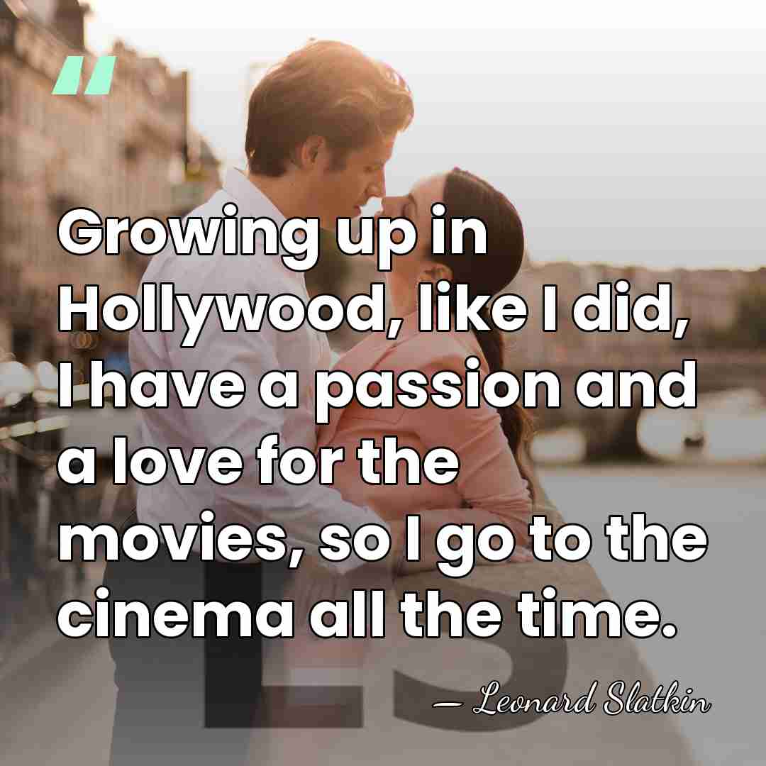 Growing up in Hollywood, like I did, I have a passion and&hellip; - Leonard Slatkin