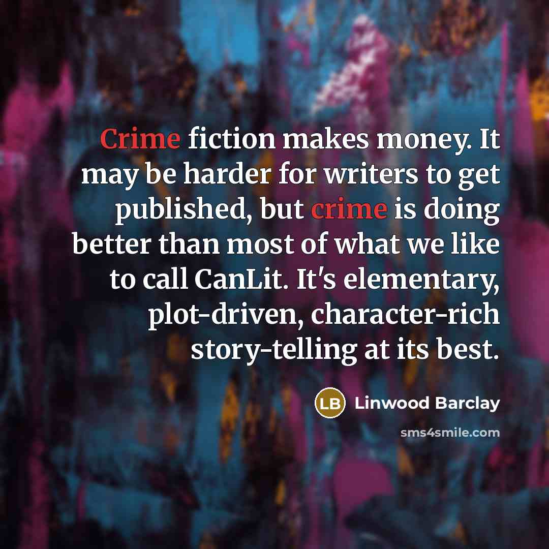 “Crime fiction makes money. It may be harder for writers…” quote by Linwood Barclay
