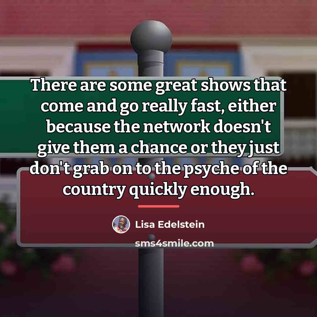 “There are some great shows that come and go really…” quote by Lisa Edelstein