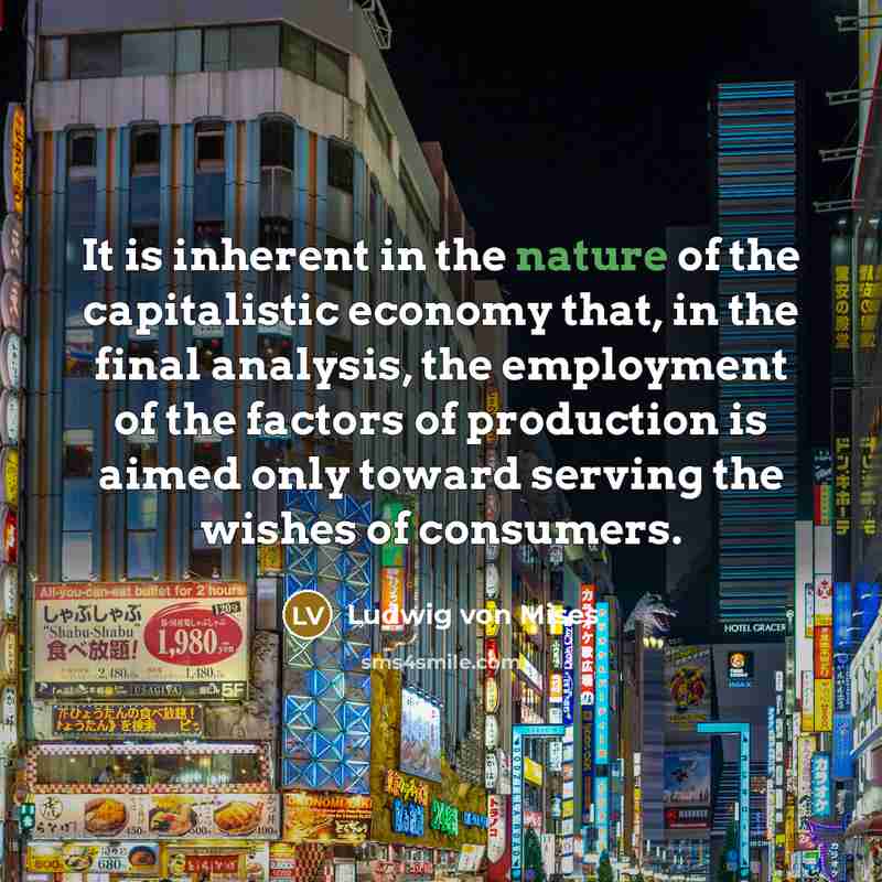 “It is inherent in the nature of the capitalistic economy…” quote by Ludwig von Mises