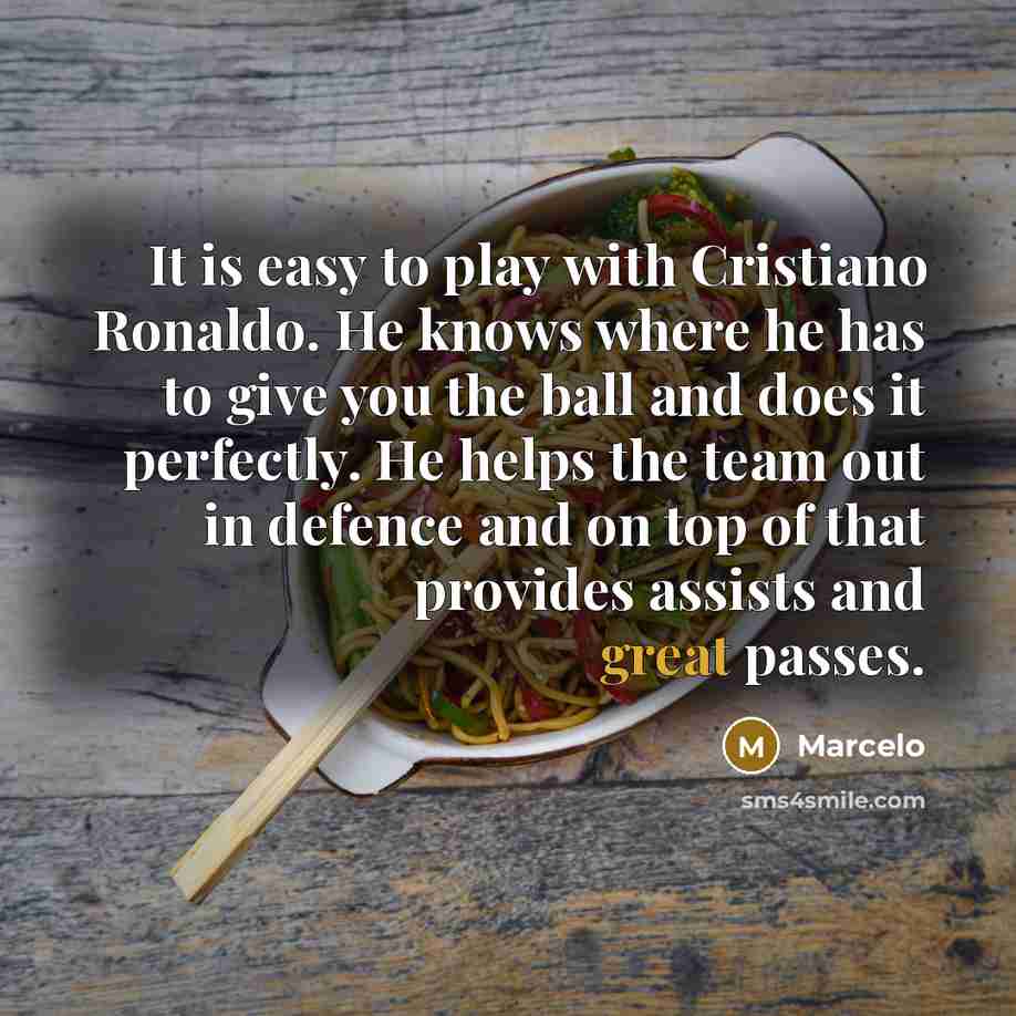 “It is easy to play with Cristiano Ronaldo. He knows…” quote by Marcelo