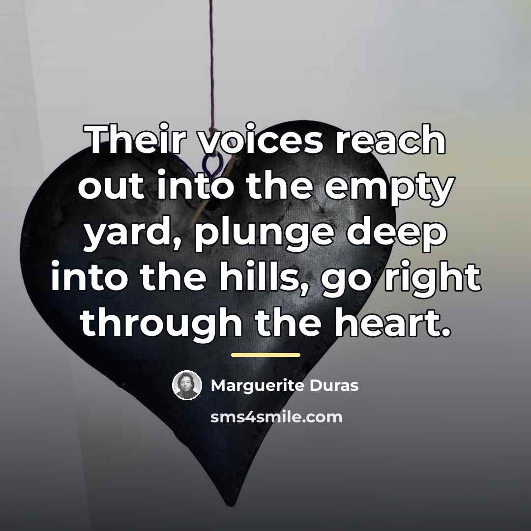 “Their voices reach out into the empty yard, plunge deep…” quote by Marguerite Duras