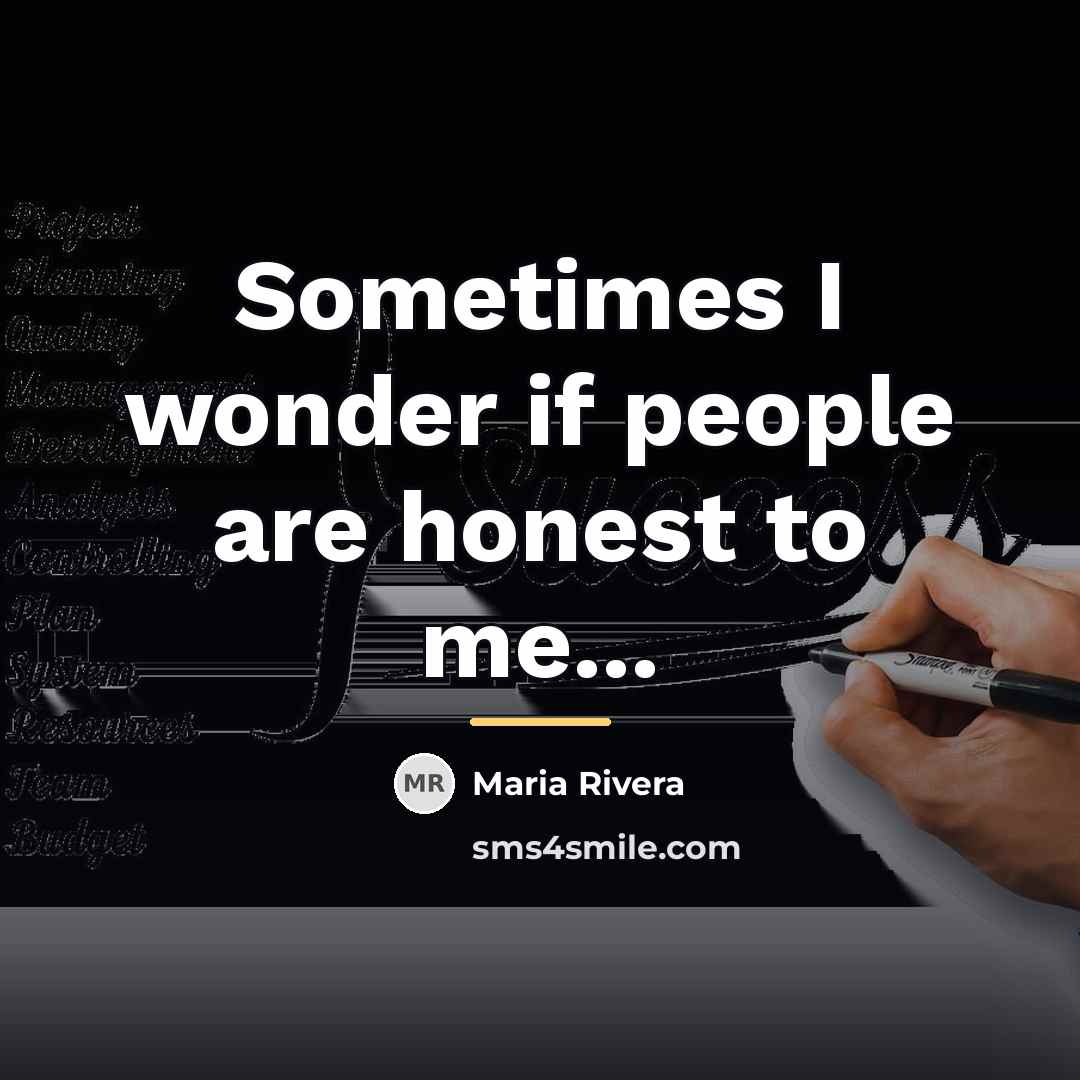 “Sometimes I wonder if people are honest to me...…” quote by Maria Rivera