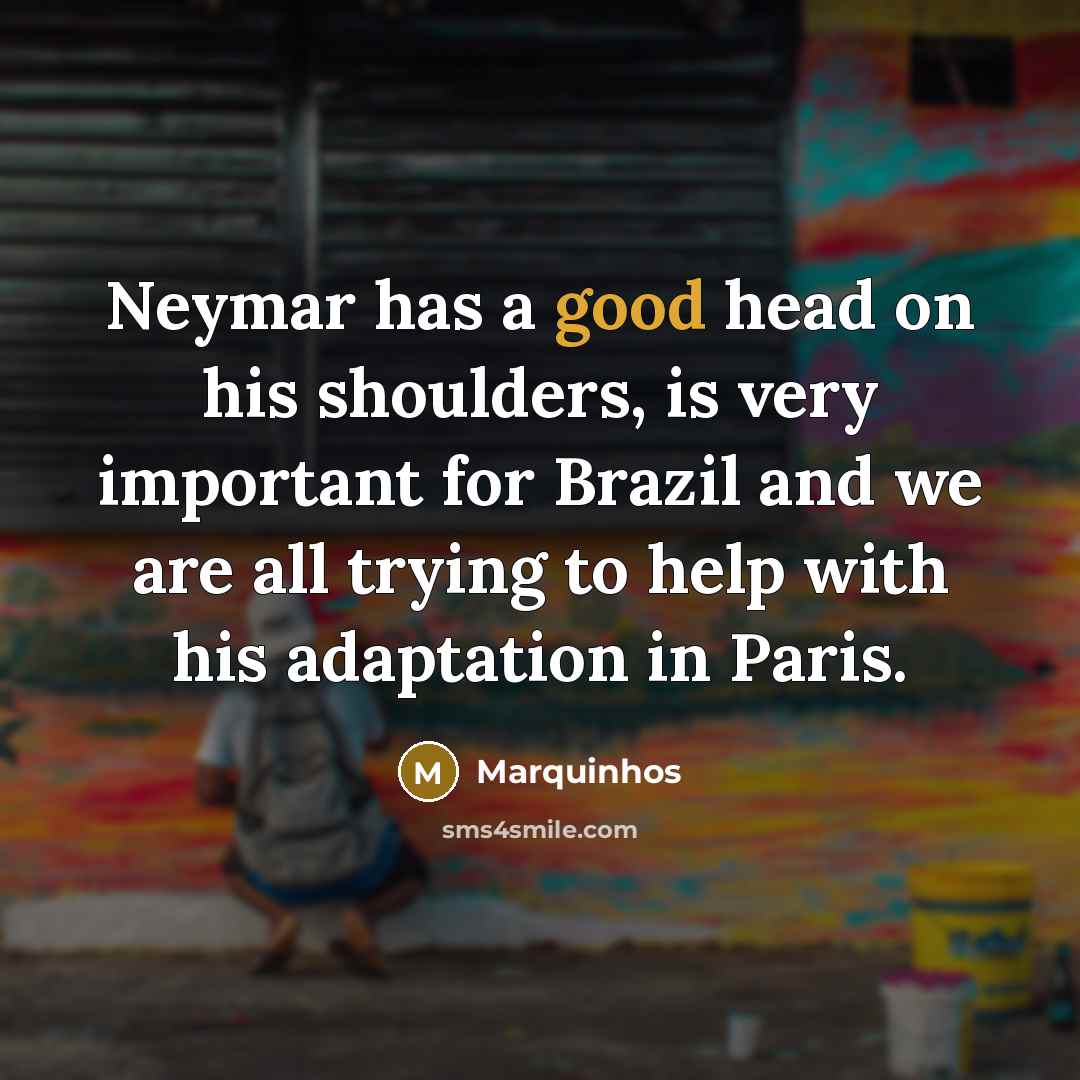 “Neymar has a good head on his shoulders, is very…” quote by Marquinhos