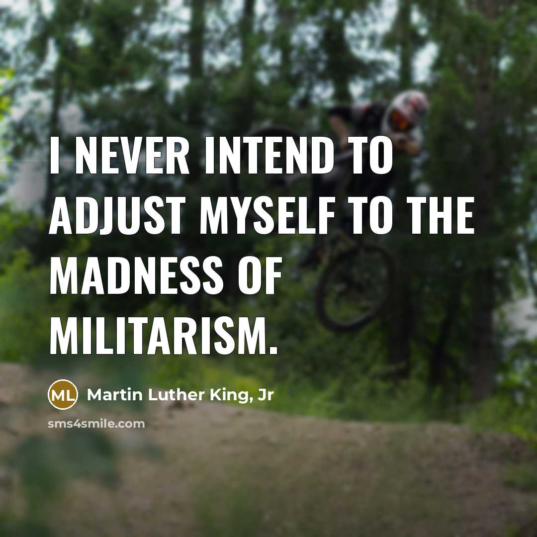 “I never intend to adjust myself to the madness of…” quote by Martin Luther King, Jr