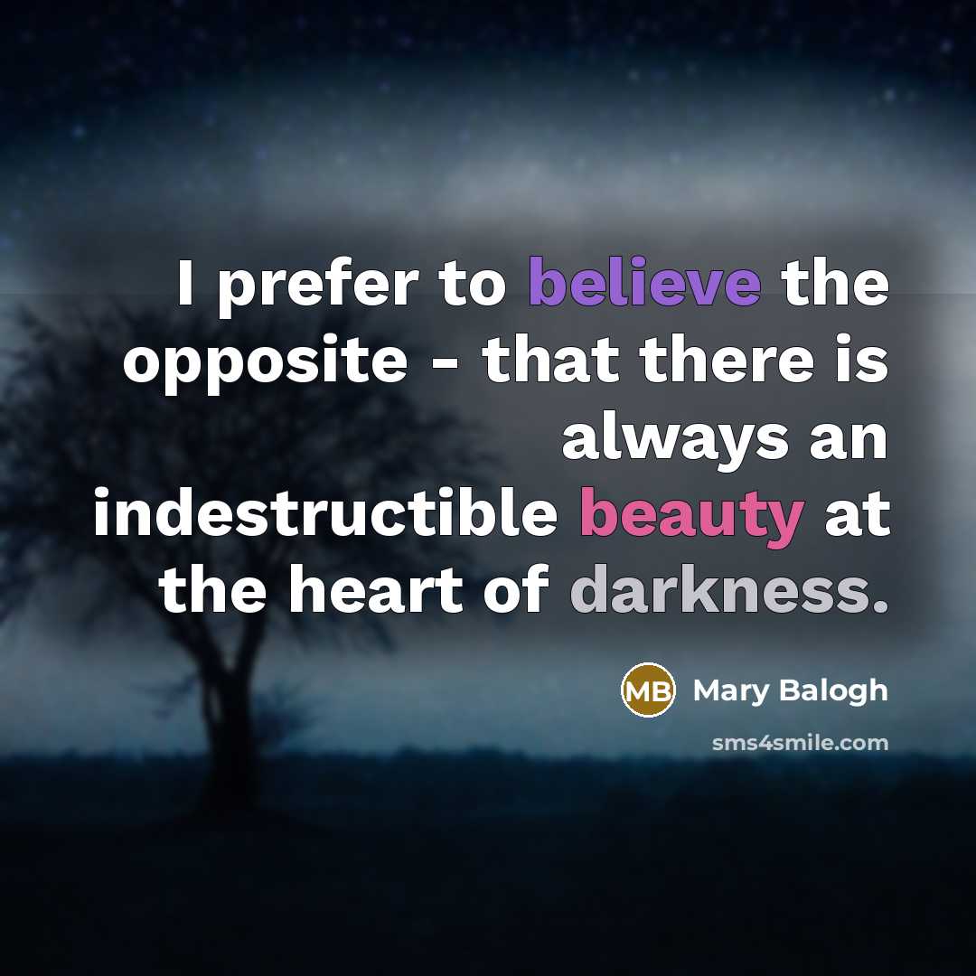 “I prefer to believe the opposite - that there is…” quote by Mary Balogh