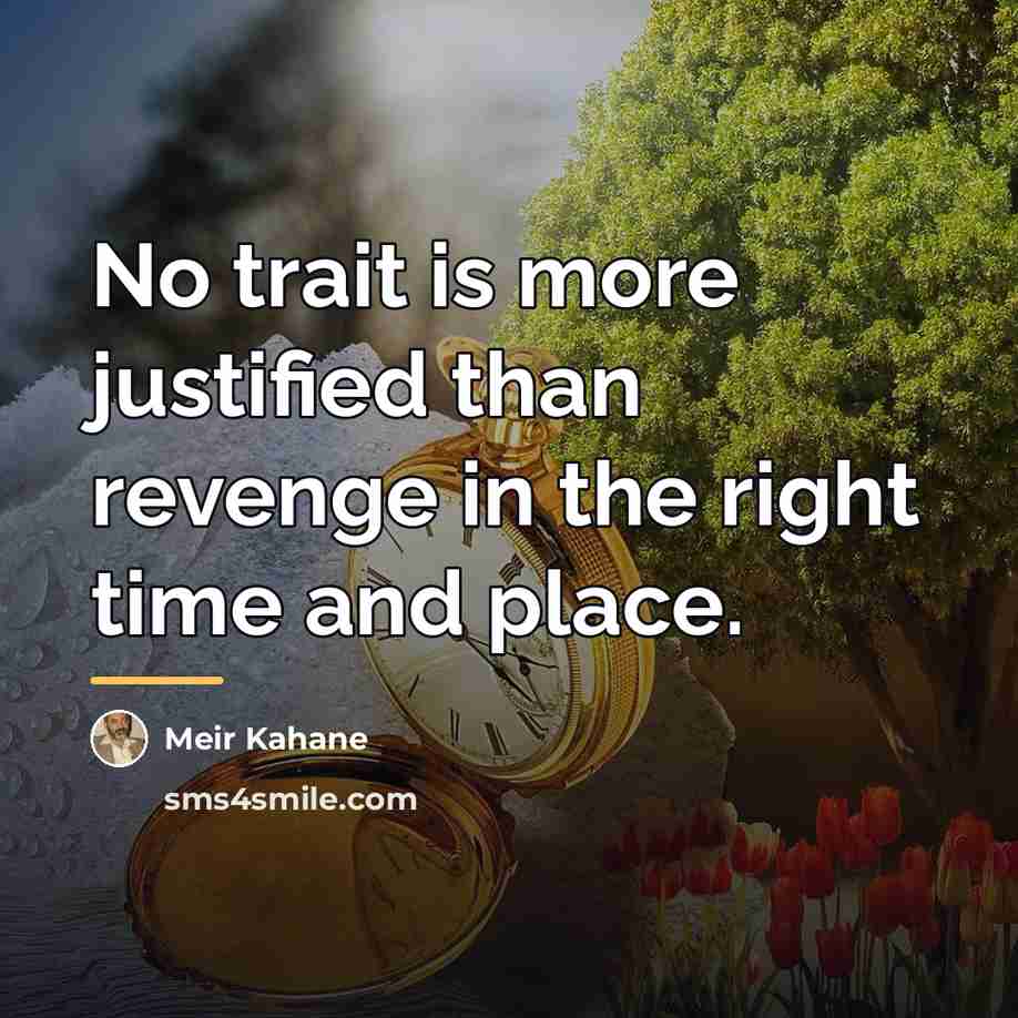 “No trait is more justified than revenge in the right…” quote by Meir Kahane