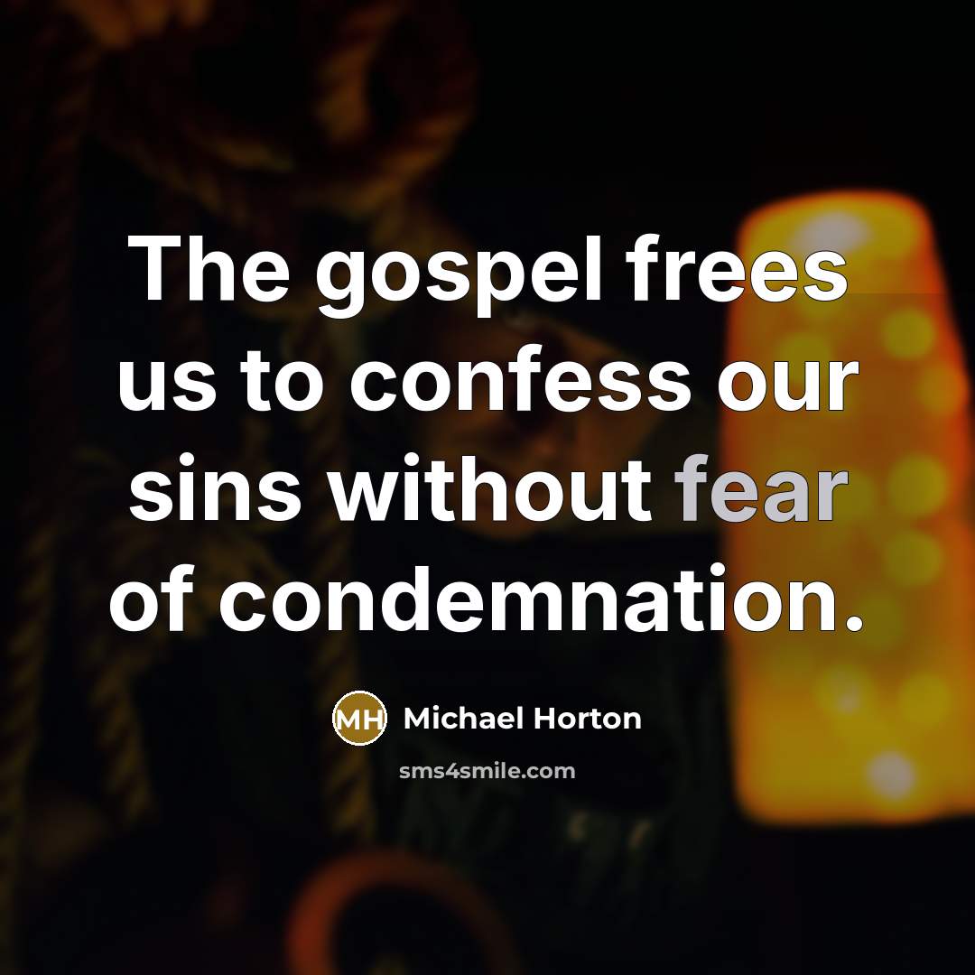 “The gospel frees us to confess our sins without fear…” quote by Michael Horton