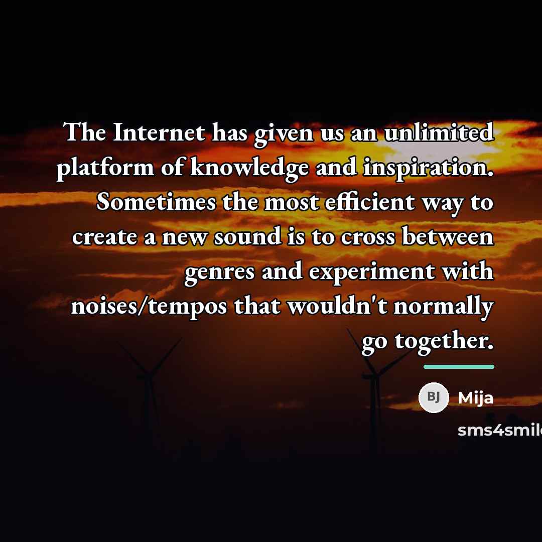 “The Internet has given us an unlimited platform of knowledge…” quote by Mija