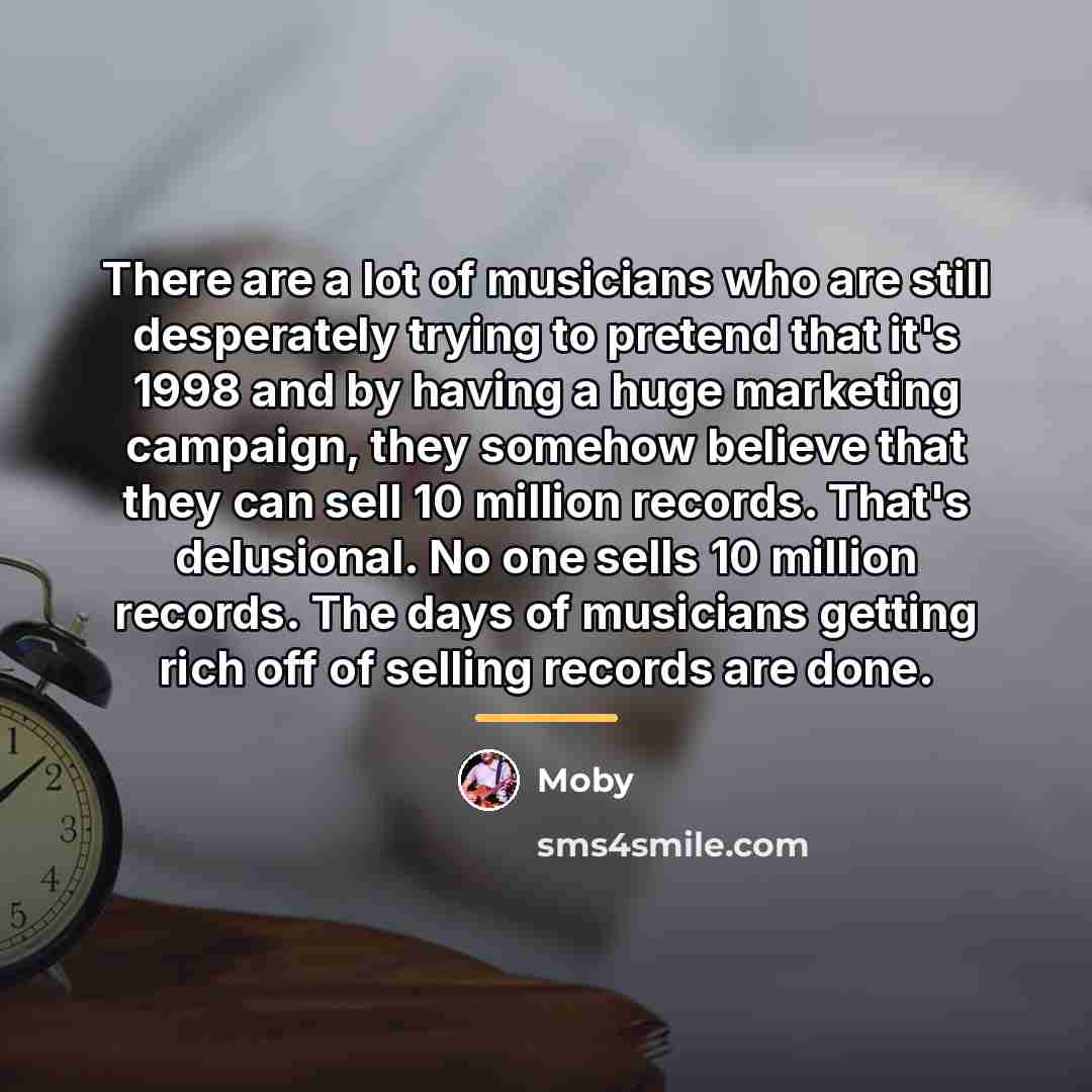 “There are a lot of musicians who are still desperately…” quote by Moby