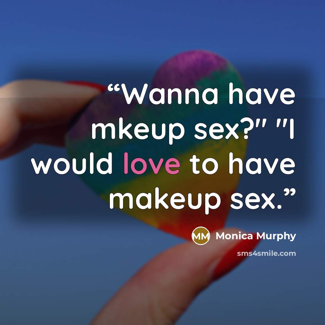 “Wanna have mkeup sex?" "I would love to have makeup sex.” quote by Monica Murphy
