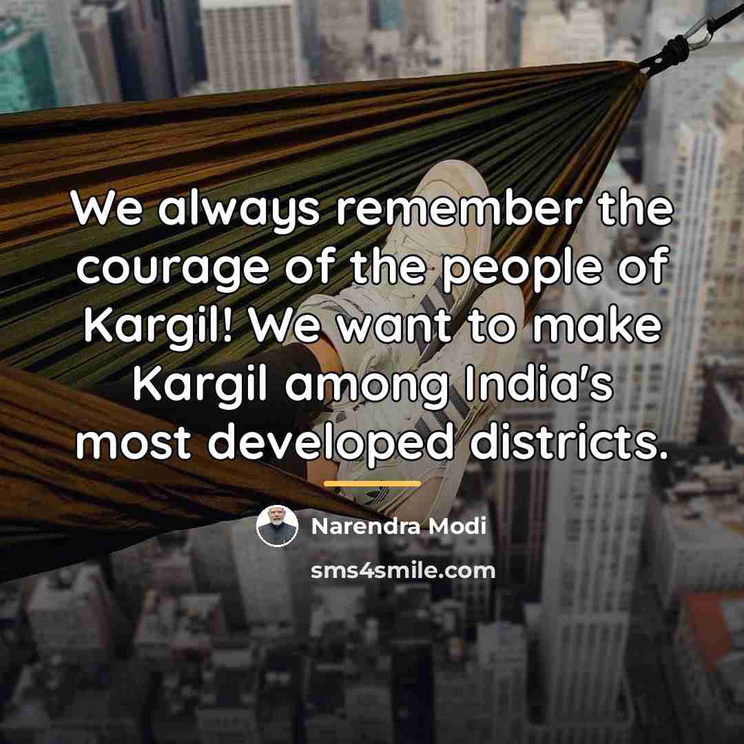 “We always remember the courage of the people of Kargil!…” quote by Narendra Modi