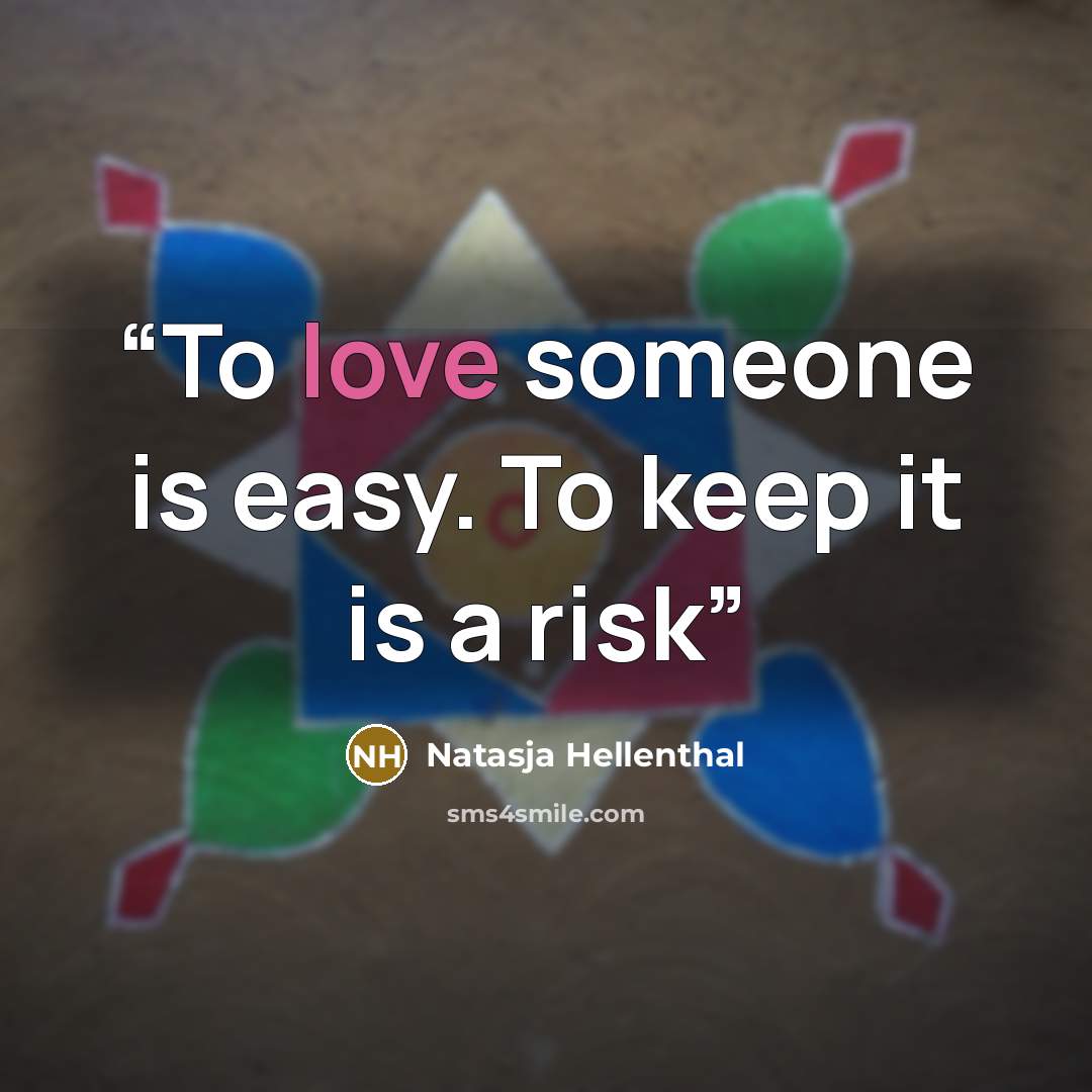 “To love someone is easy. To keep it is a risk” quote by Natasja Hellenthal