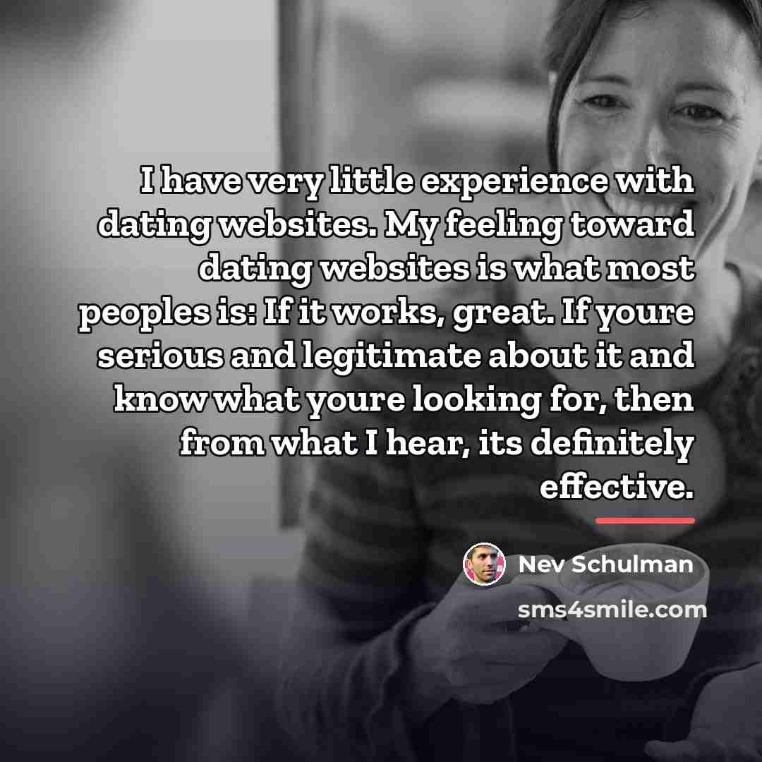 “I have very little experience with dating websites. My feeling…” quote by Nev Schulman