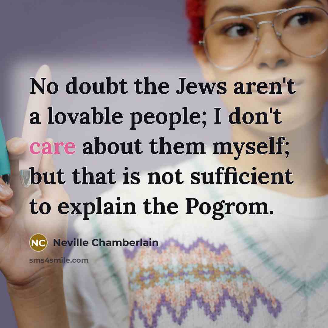 “No doubt the Jews aren't a lovable people; I don't…” quote by Neville Chamberlain