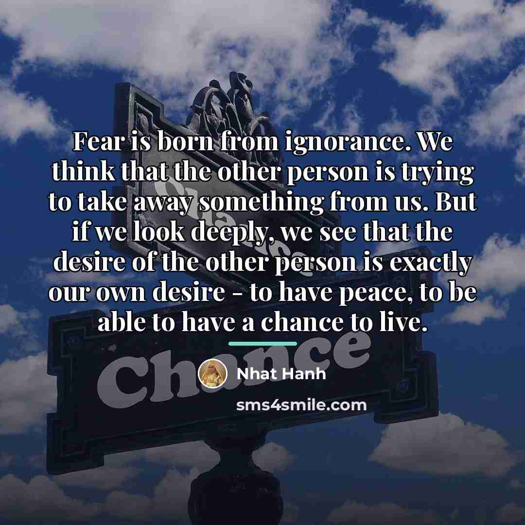 “Fear is born from ignorance. We think that the other…” quote by Nhat Hanh