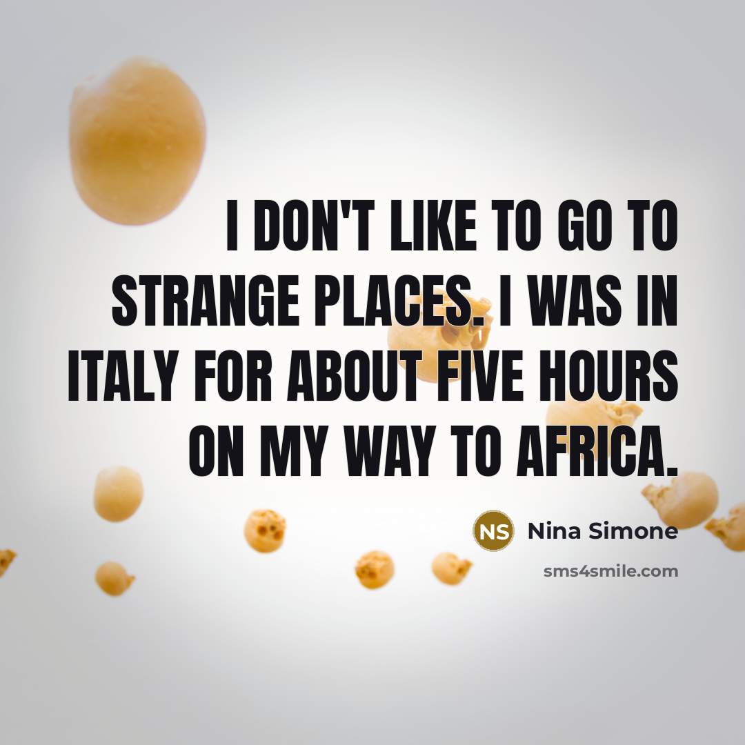 “I don't like to go to strange places. I was…” quote by Nina Simone