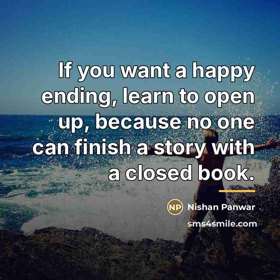 “If you want a happy ending, learn to open up,…” quote by Nishan Panwar