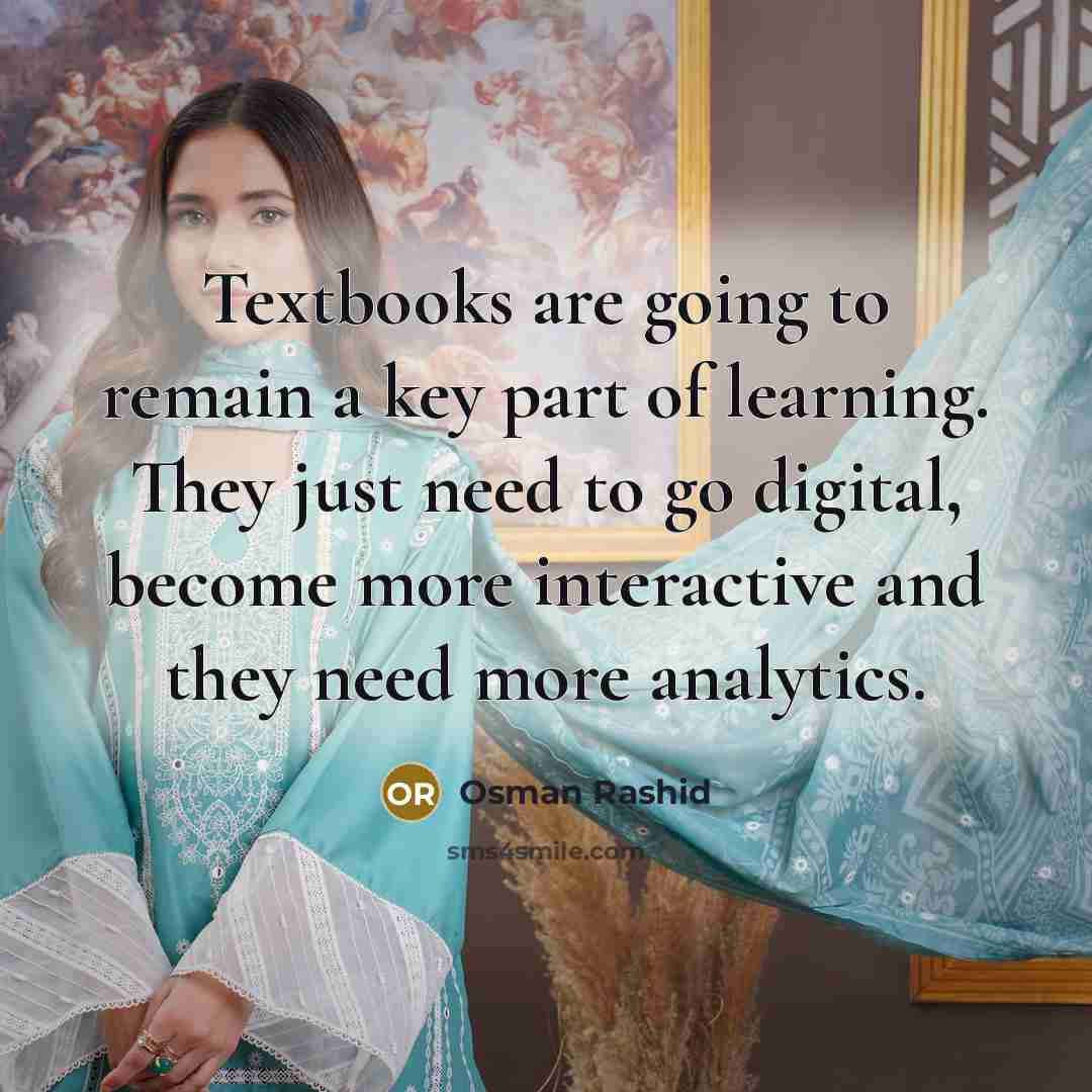 “Textbooks are going to remain a key part of learning.…” quote by Osman Rashid