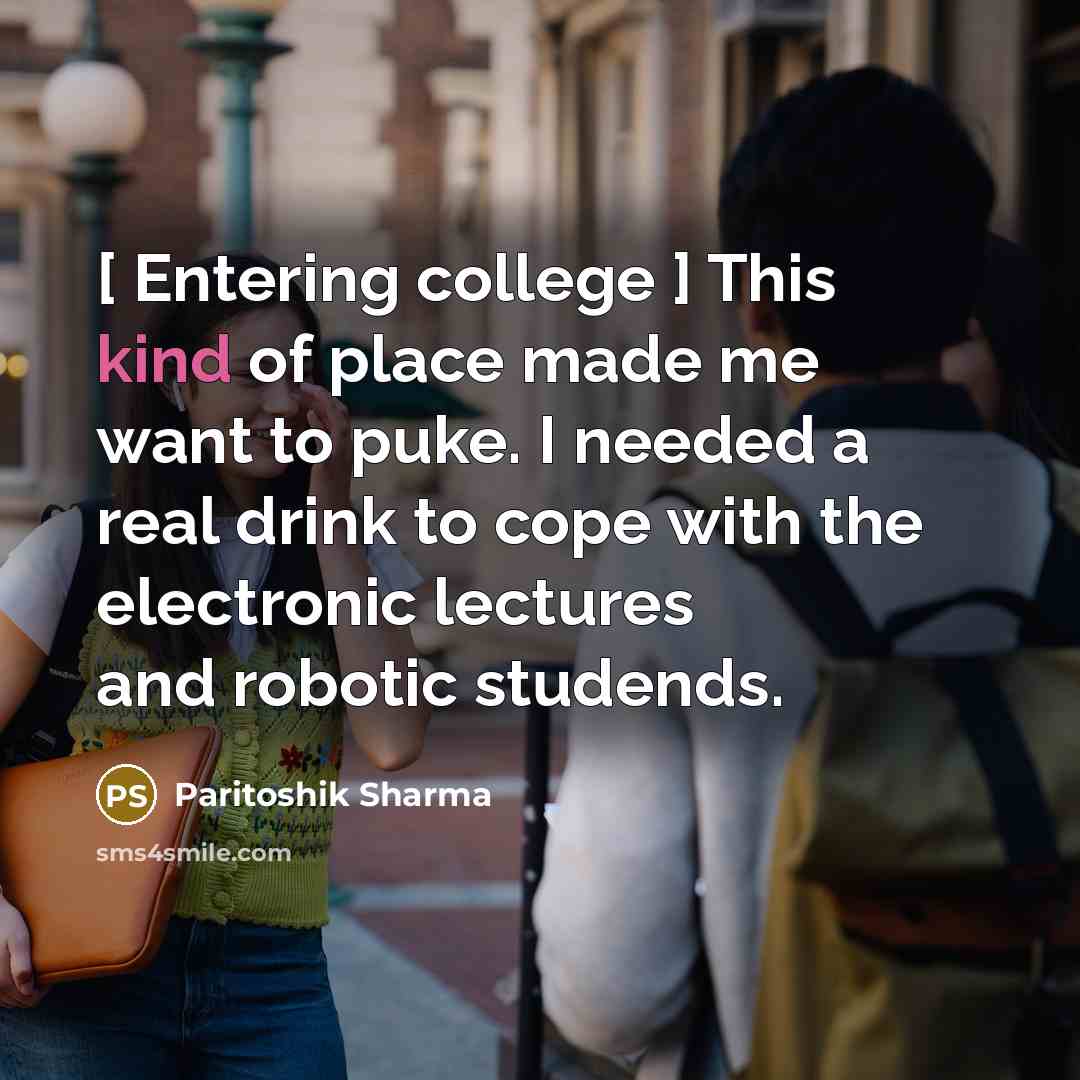“[ Entering college ] This kind of place made me…” quote by Paritoshik Sharma