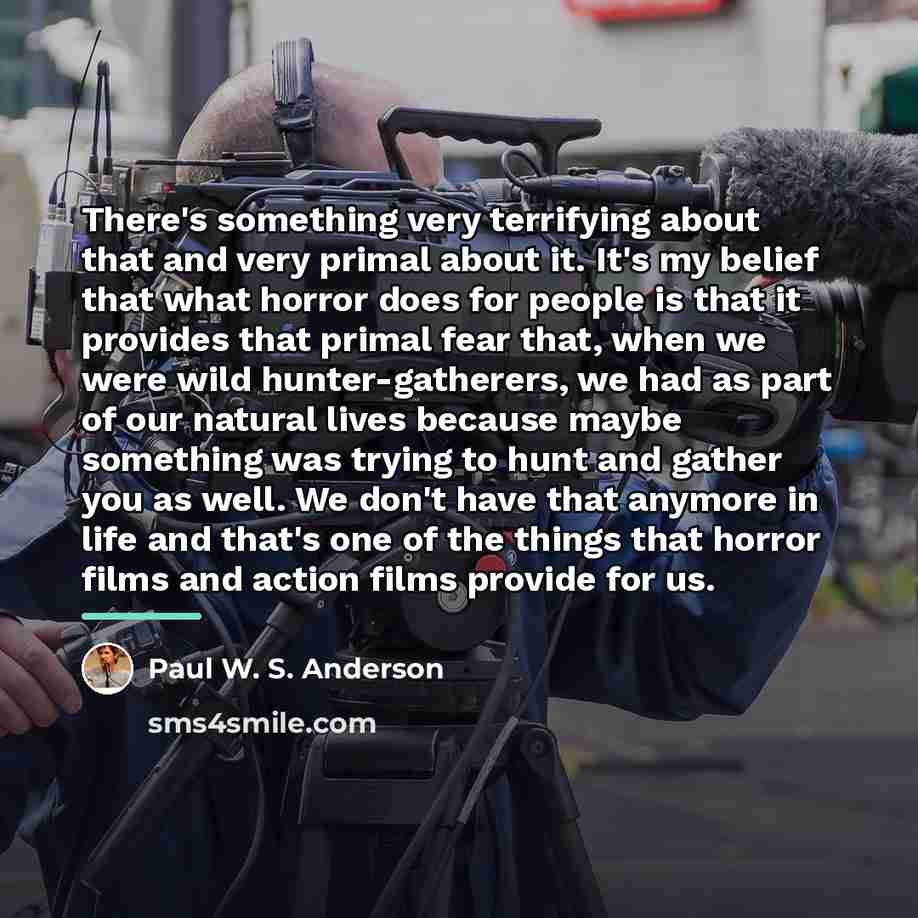 “There's something very terrifying about that and very primal about…” quote by Paul W. S. Anderson
