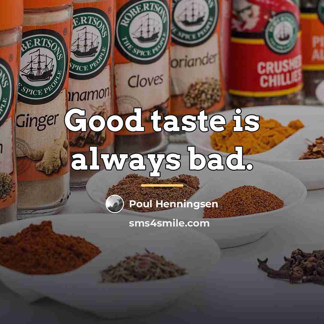 “Good taste is always bad.…” quote by Poul Henningsen