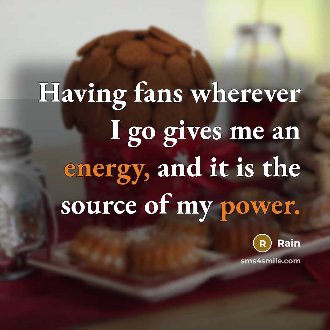 “Having fans wherever I go gives me an energy, and…” quote by Rain
