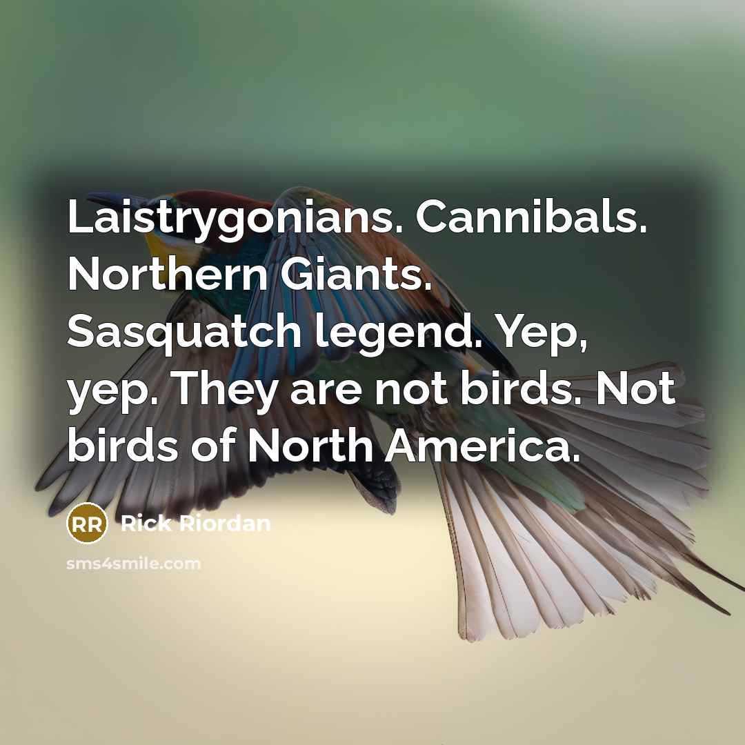 “Laistrygonians. Cannibals. Northern Giants. Sasquatch legend. Yep, yep. They are…” quote by Rick Riordan