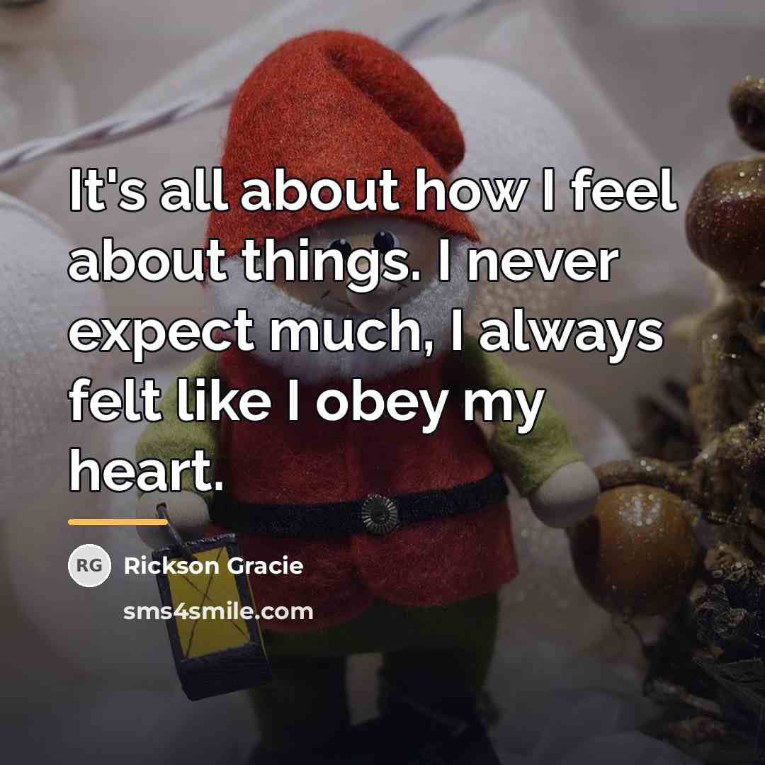 “It's all about how I feel about things. I never…” quote by Rickson Gracie