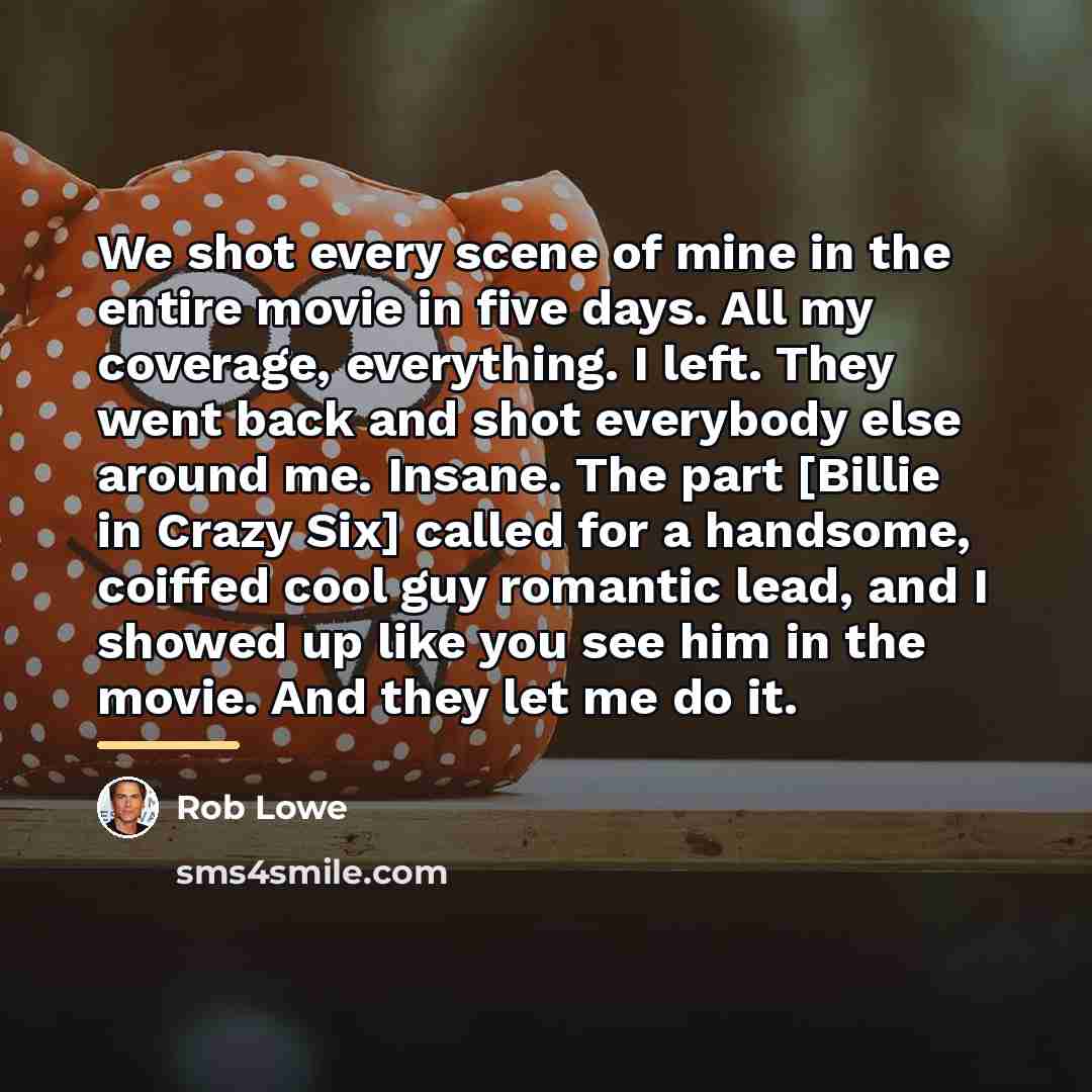 “We shot every scene of mine in the entire movie…” quote by Rob Lowe