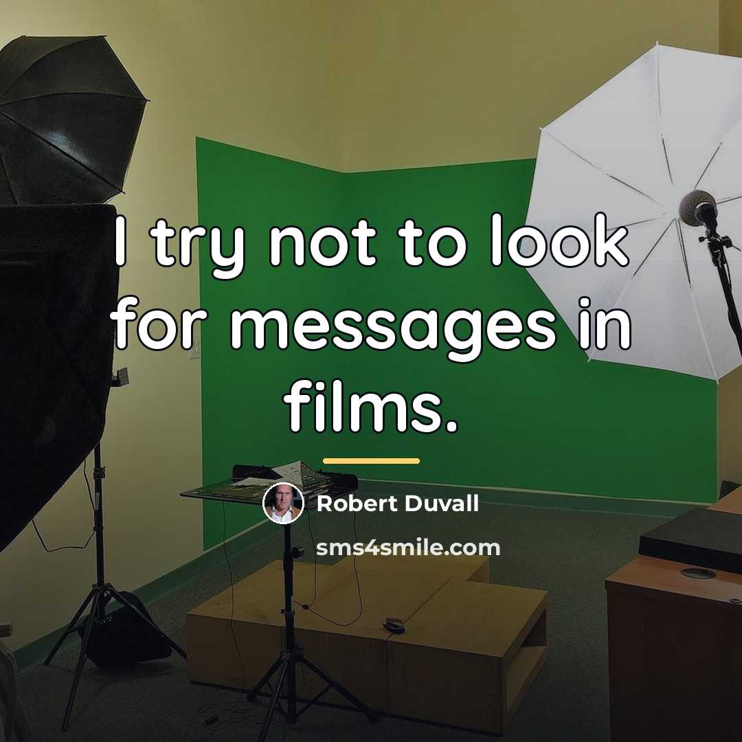 “I try not to look for messages in films.…” quote by Robert Duvall