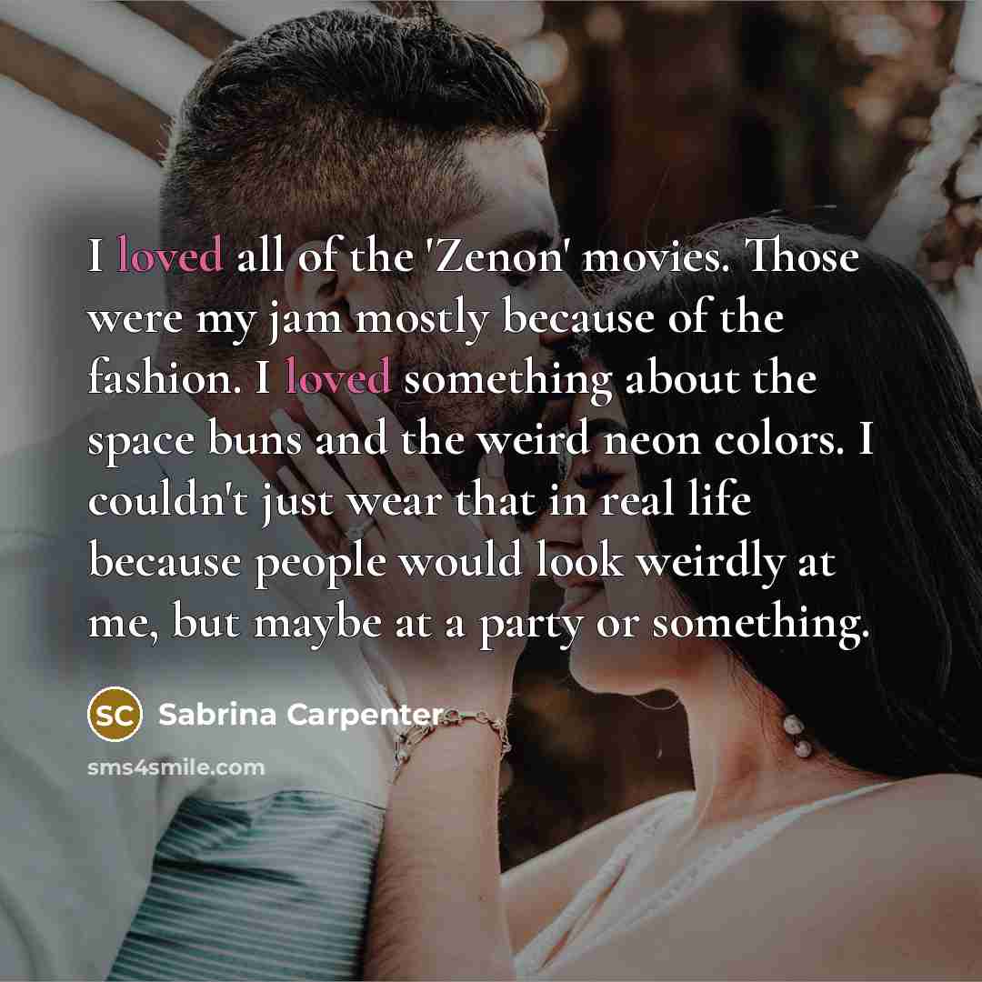 “I loved all of the 'Zenon' movies. Those were my…” quote by Sabrina Carpenter