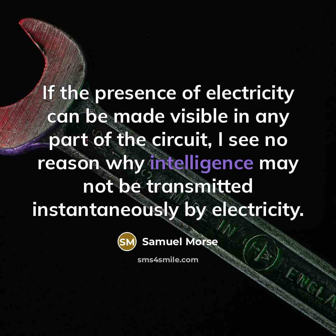 “If the presence of electricity can be made visible in…” quote by Samuel Morse