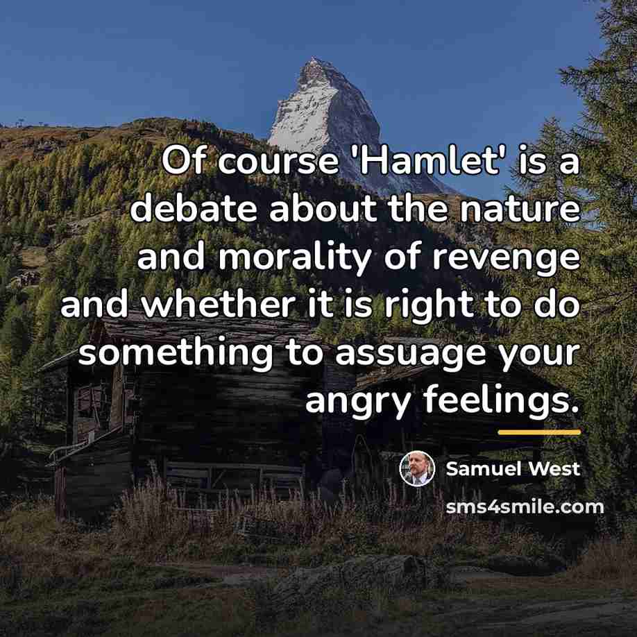 “Of course 'Hamlet' is a debate about the nature and…” quote by Samuel West