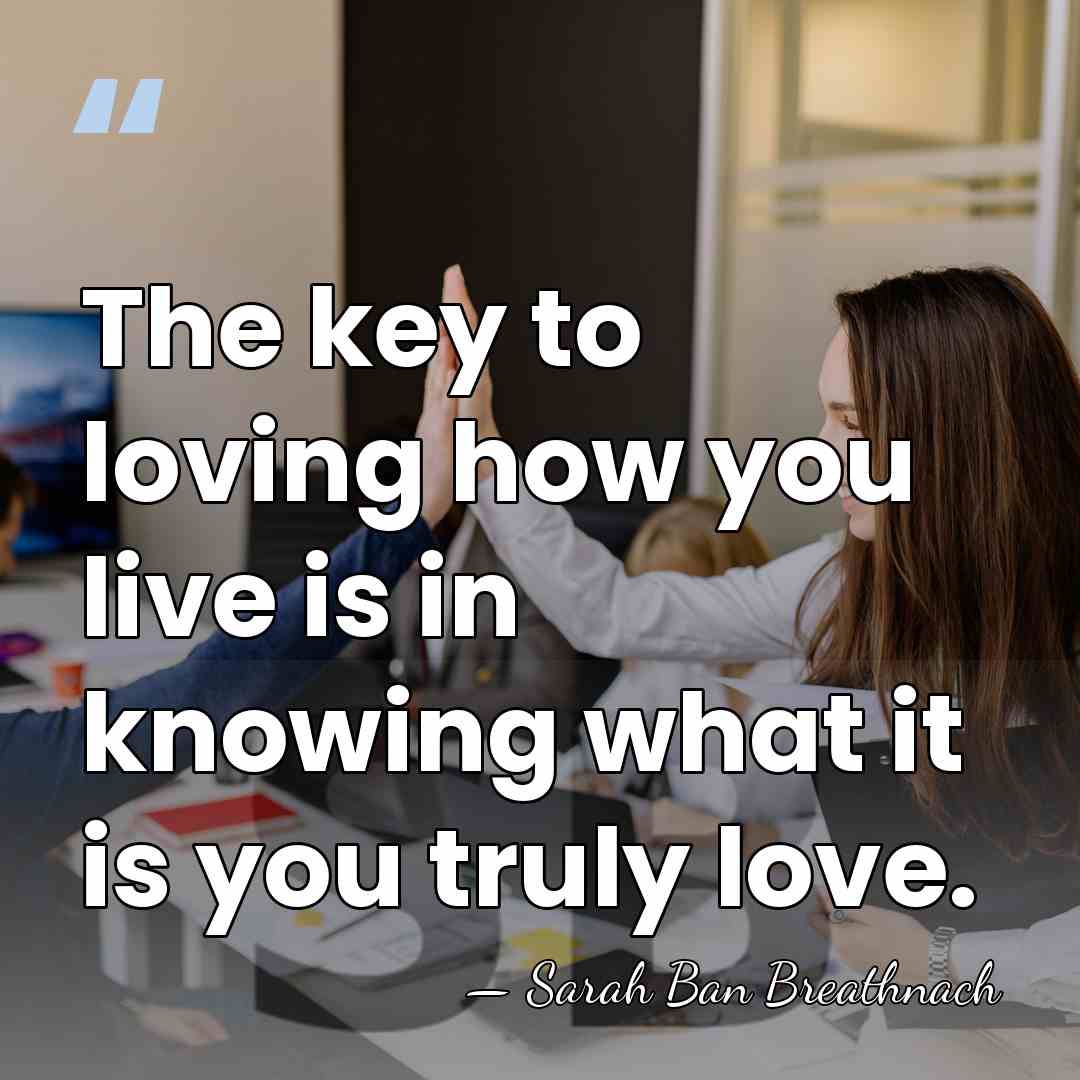 The key to loving how you live is in knowing what it&hellip; - Sarah Ban Breathnach
