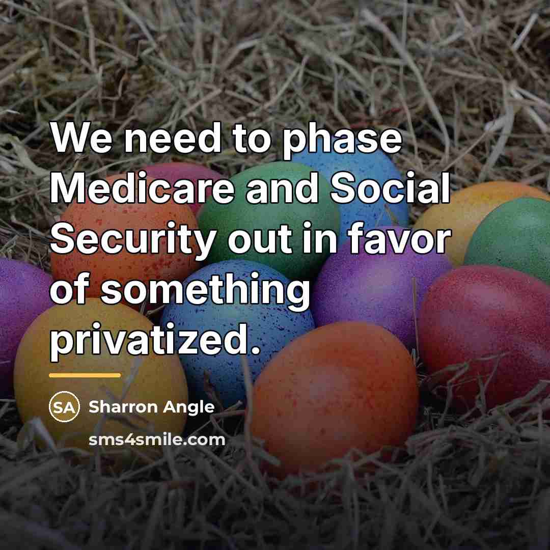 “We need to phase Medicare and Social Security out in…” quote by Sharron Angle