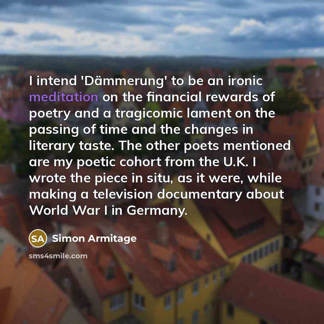 “I intend 'Dämmerung' to be an ironic meditation on the…” quote by Simon Armitage