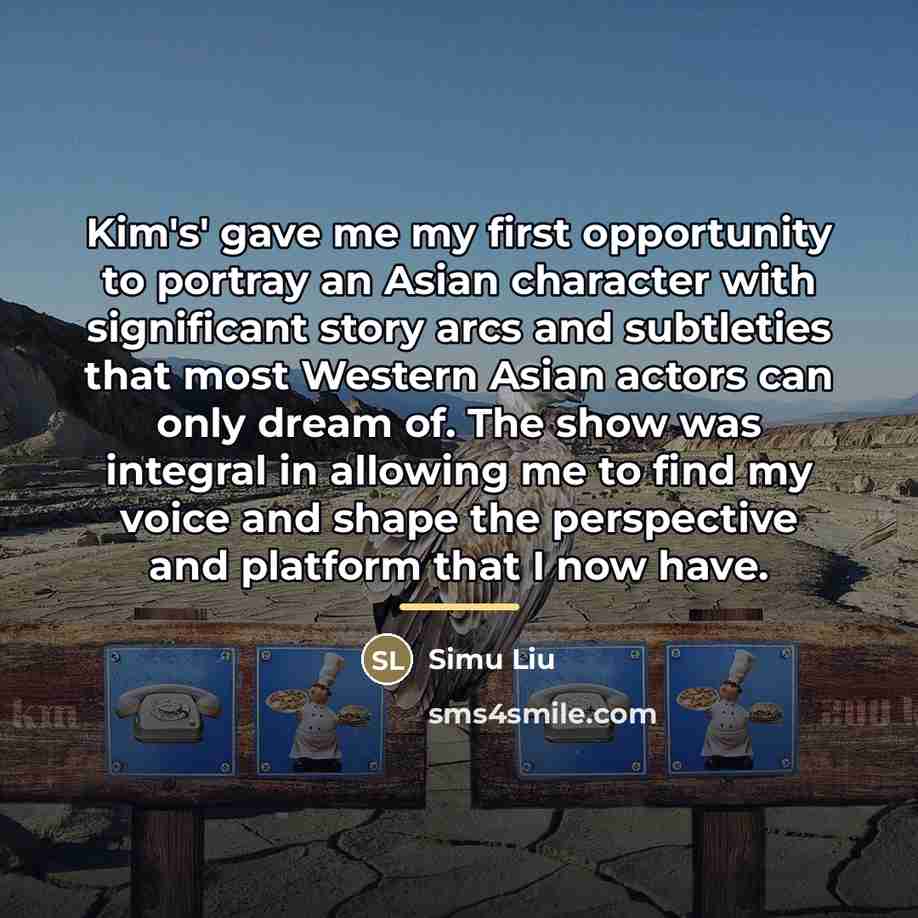 “Kim's' gave me my first opportunity to portray an Asian…” quote by Simu Liu