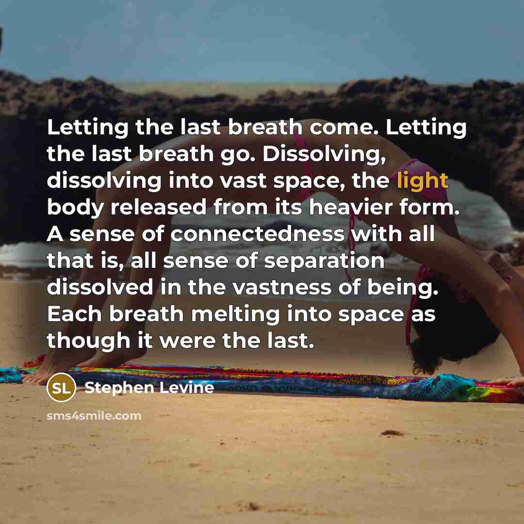 “Letting the last breath come. Letting the last breath go.…” quote by Stephen Levine