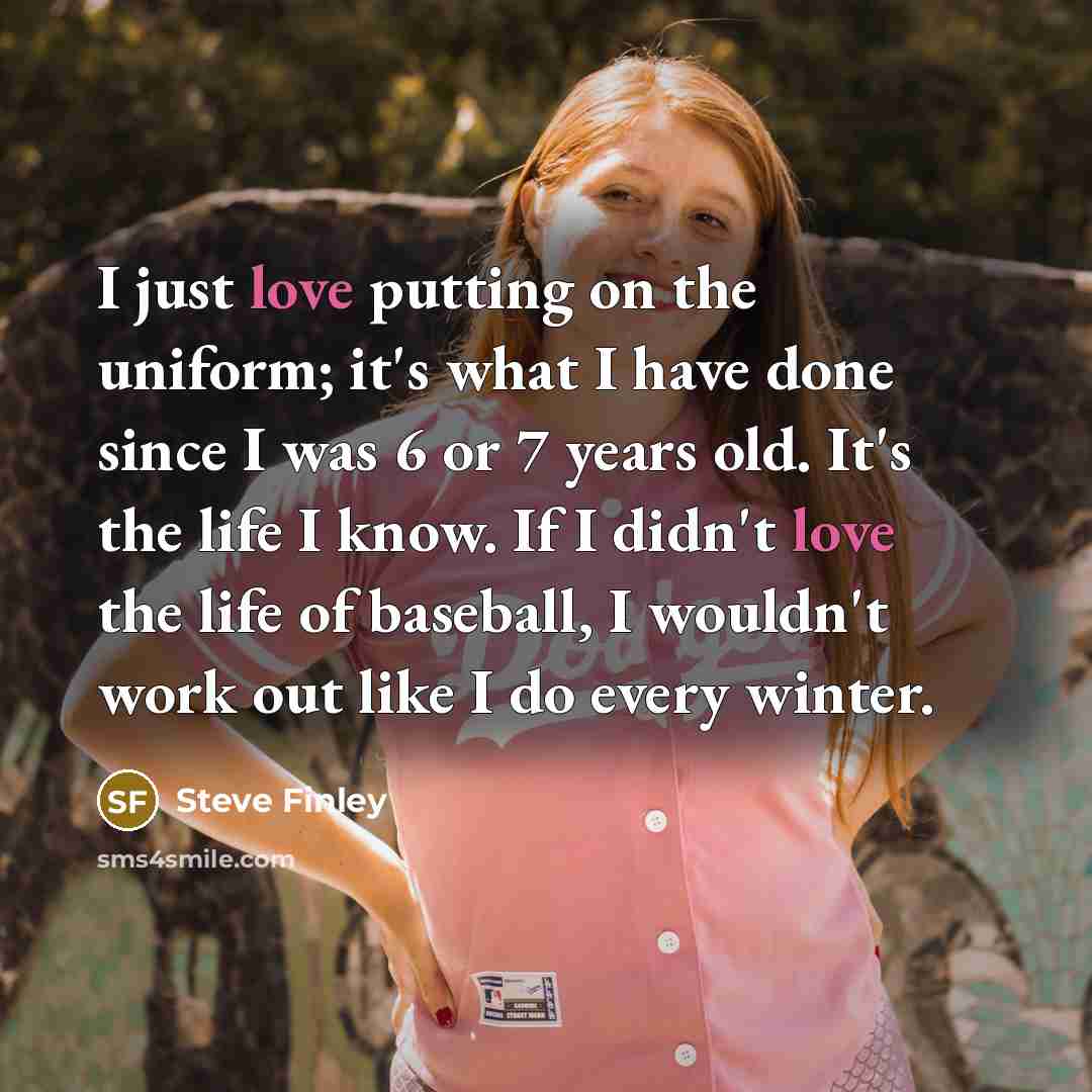 “I just love putting on the uniform; it's what I…” quote by Steve Finley