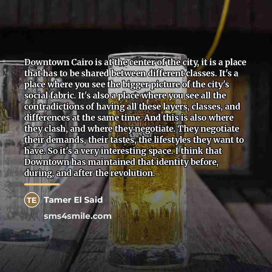 “Downtown Cairo is at the center of the city, it…” quote by Tamer El Said