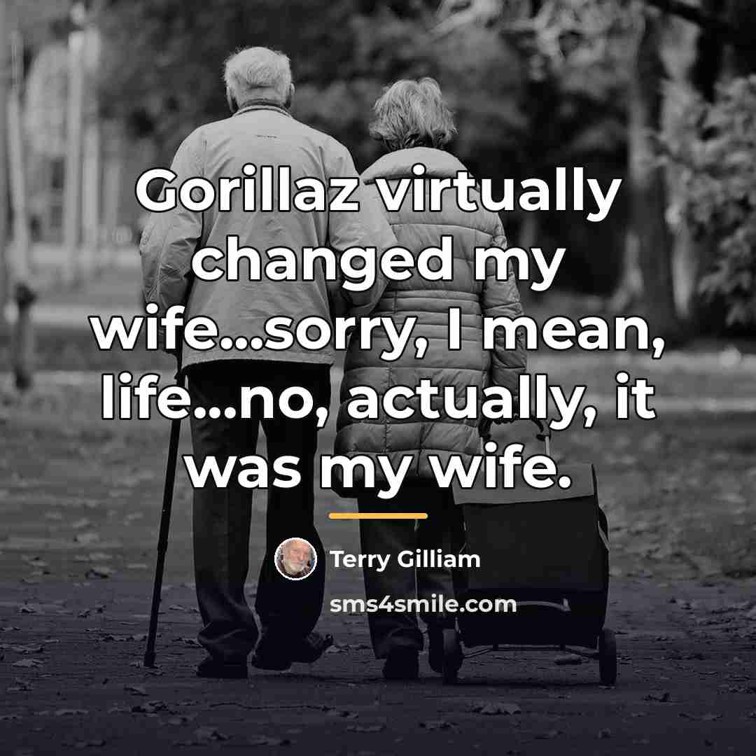 “Gorillaz virtually changed my wife...sorry, I mean, life...no, actually, it…” quote by Terry Gilliam