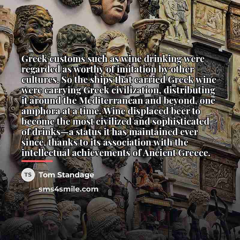“Greek customs such as wine drinking were regarded as worthy…” quote by Tom Standage