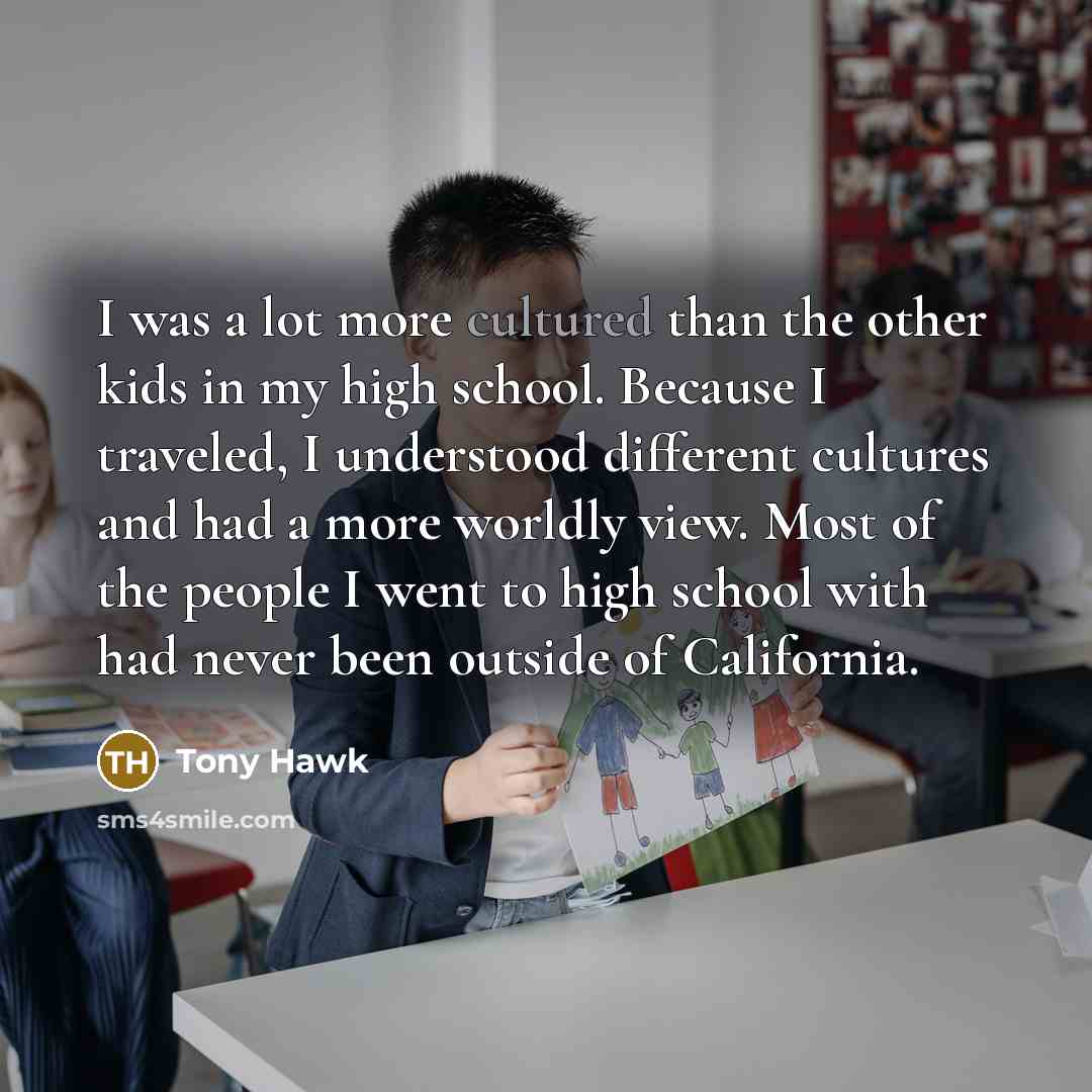 “I was a lot more cultured than the other kids…” quote by Tony Hawk