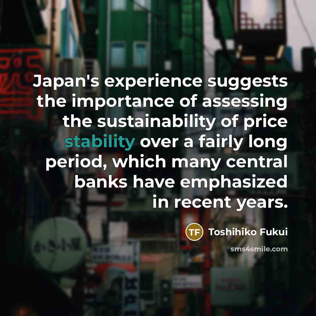 “Japan's experience suggests the importance of assessing the sustainability of…” quote by Toshihiko Fukui