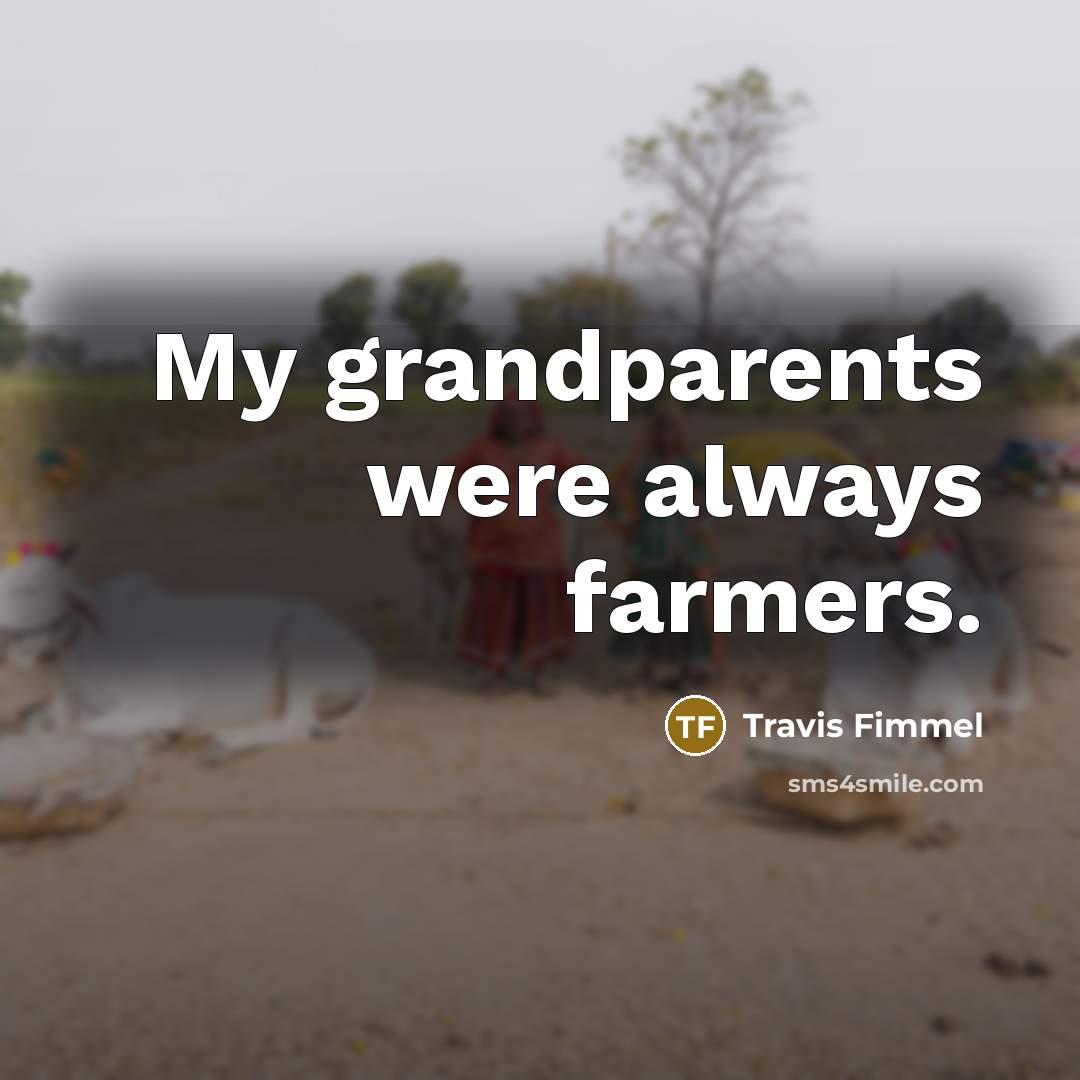 “My grandparents were always farmers.…” quote by Travis Fimmel