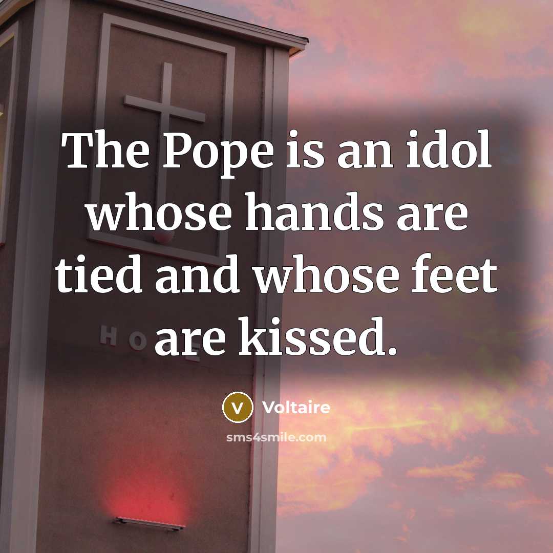 “The Pope is an idol whose hands are tied and…” quote by Voltaire