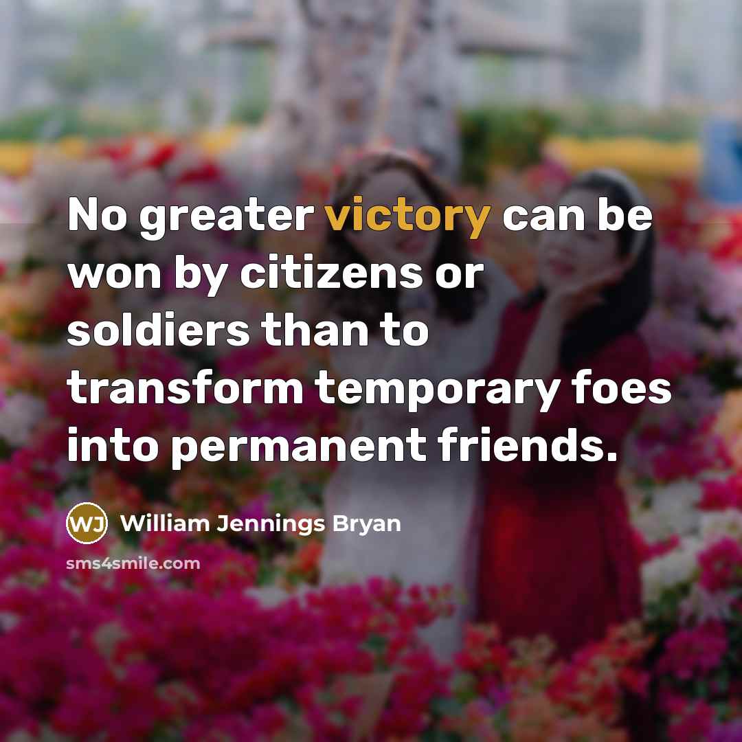 “No greater victory can be won by citizens or soldiers…” quote by William Jennings Bryan
