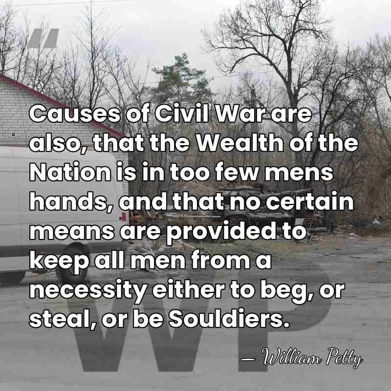 Causes of Civil War are also, that the Wealth of the Nation&hellip; - William Petty